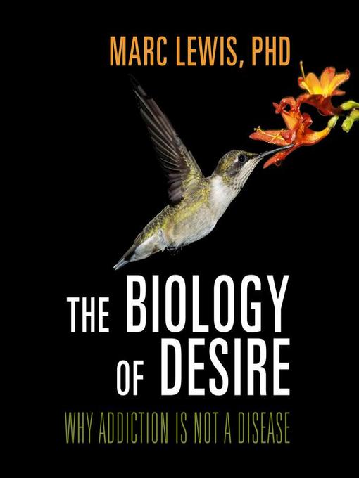 Title details for The Biology of Desire by Marc Lewis, PhD - Available